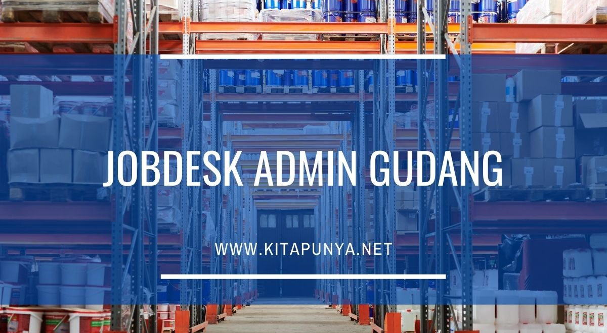 Tugas Admin Gudang: Jobdesk, Kualifikasi Dan Gajinya - Kita Punya with regard to Tugas Admin Gudang