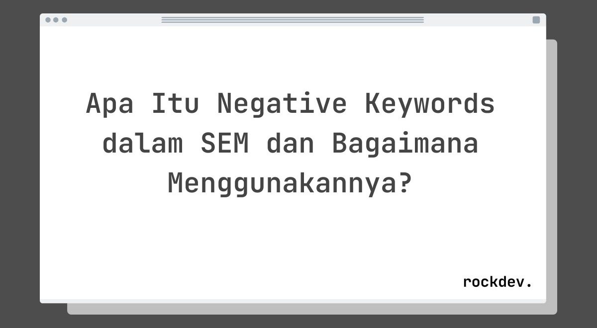 Apa Itu Negative Keywords dalam SEM dan Bagaimana Menggunakannya?