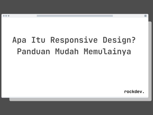 Apa Itu Responsive Design? Panduan Mudah Memulainya