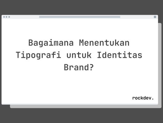 Bagaimana Menentukan Tipografi untuk Identitas Brand?
