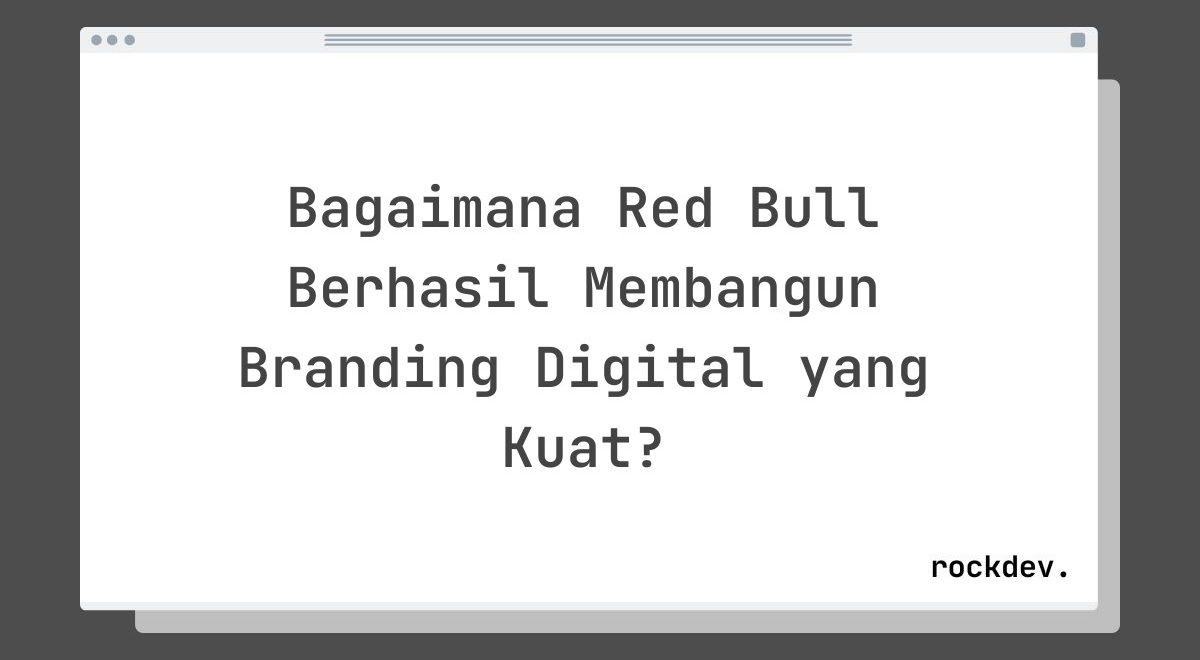 Bagaimana Red Bull Berhasil Membangun Branding Digital yang Kuat?
