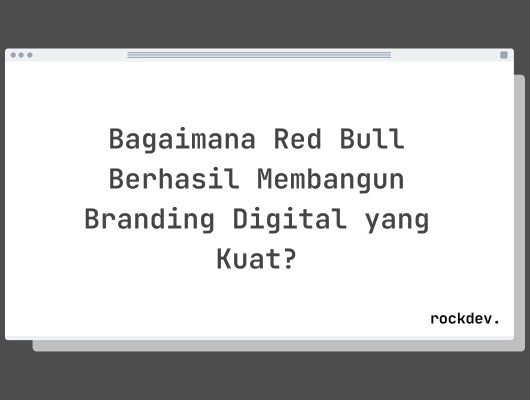 Bagaimana Red Bull Berhasil Membangun Branding Digital yang Kuat?
