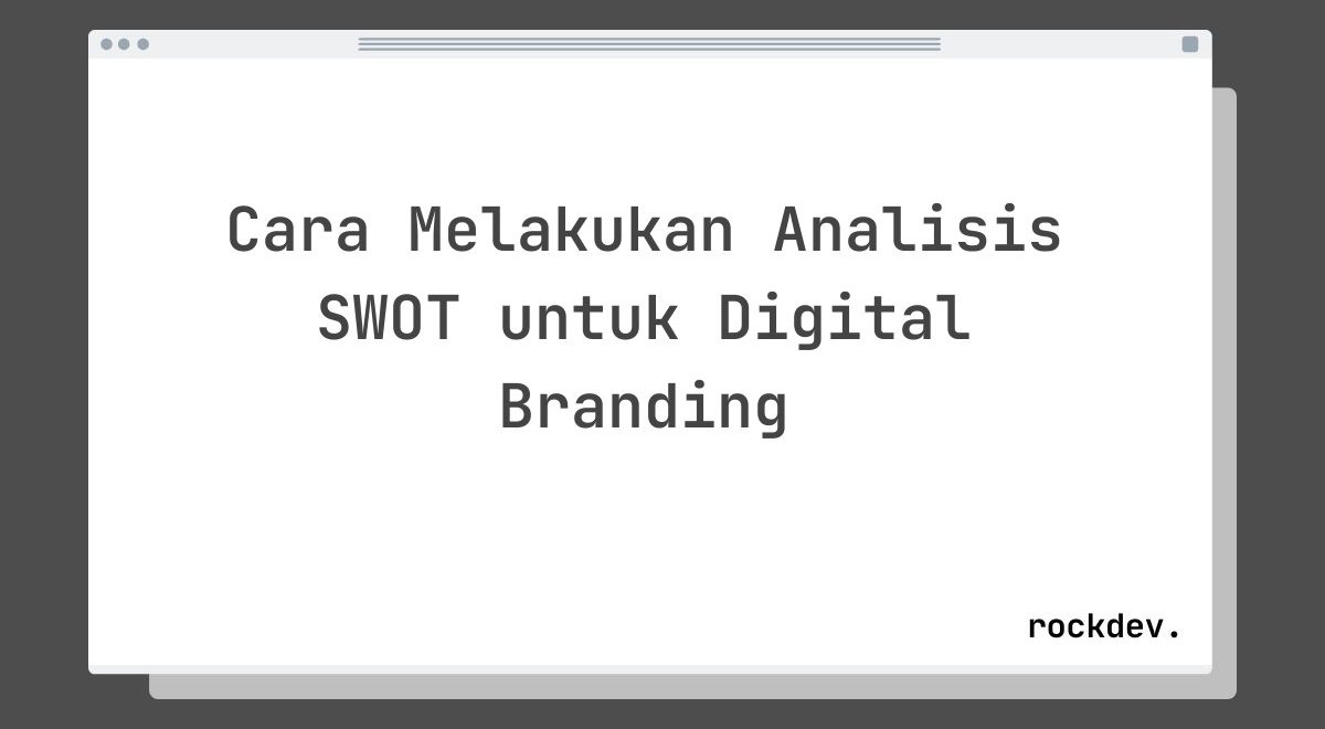 Cara Melakukan Analisis SWOT untuk Digital Branding