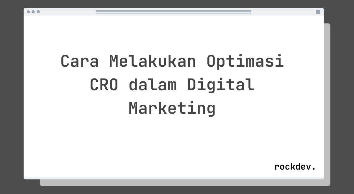 Cara Melakukan Optimasi CRO dalam Digital Marketing