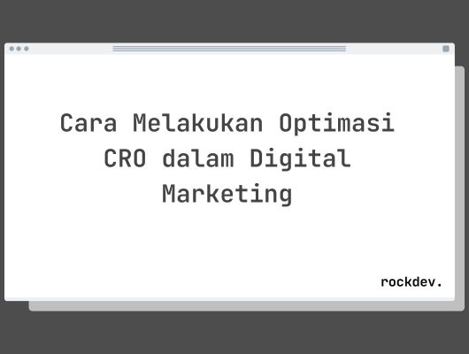 Cara Melakukan Optimasi CRO dalam Digital Marketing