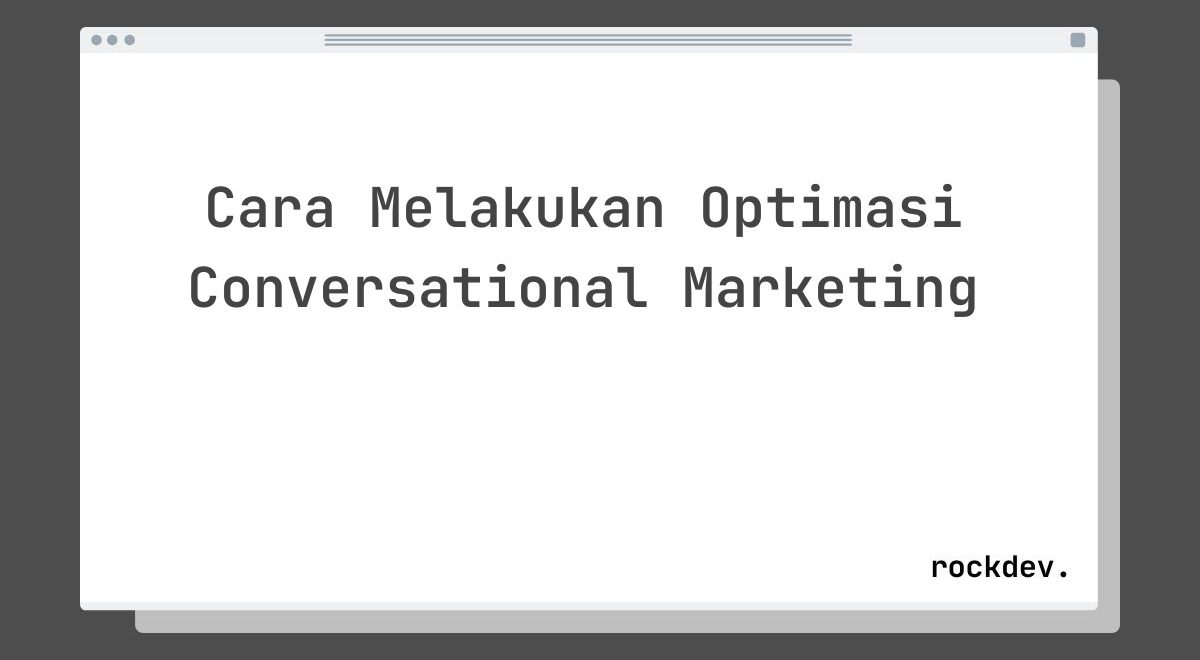 Cara Melakukan Optimasi Conversational Marketing