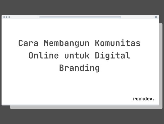 Cara Membangun Komunitas Online untuk Digital Branding