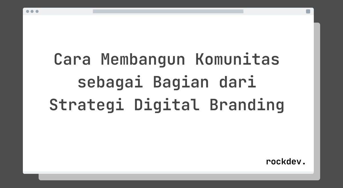 Cara Membangun Komunitas sebagai Bagian dari Strategi Digital Branding