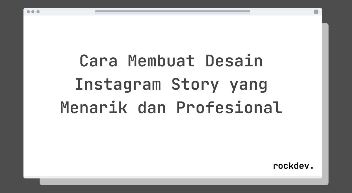 Cara Membuat Desain Instagram Story yang Menarik dan Profesional