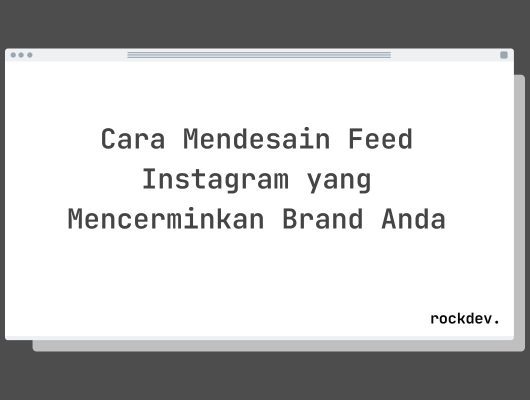 Cara Mendesain Feed Instagram yang Mencerminkan Brand Anda