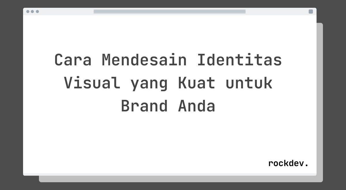 Cara Mendesain Identitas Visual yang Kuat untuk Brand Anda