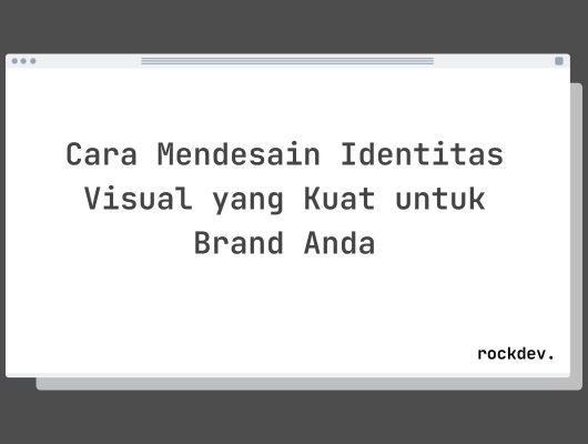 Cara Mendesain Identitas Visual yang Kuat untuk Brand Anda
