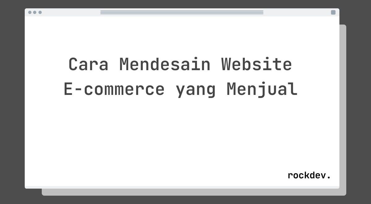 Cara Mendesain Website E-commerce yang Menjual