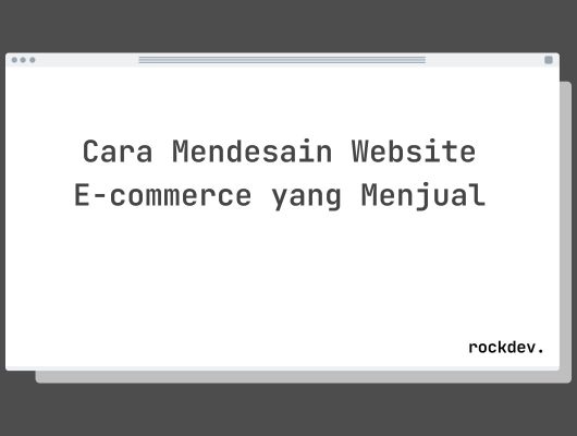 Cara Mendesain Website E-commerce yang Menjual