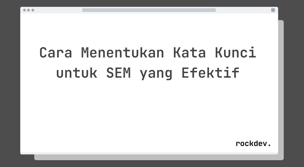 Cara Menentukan Kata Kunci untuk SEM yang Efektif