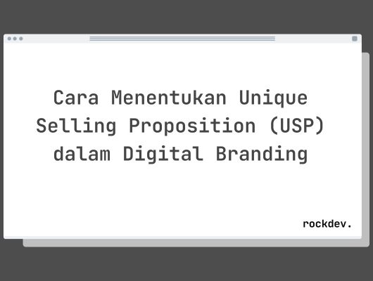 Cara Menentukan Unique Selling Proposition (USP) dalam Digital Branding