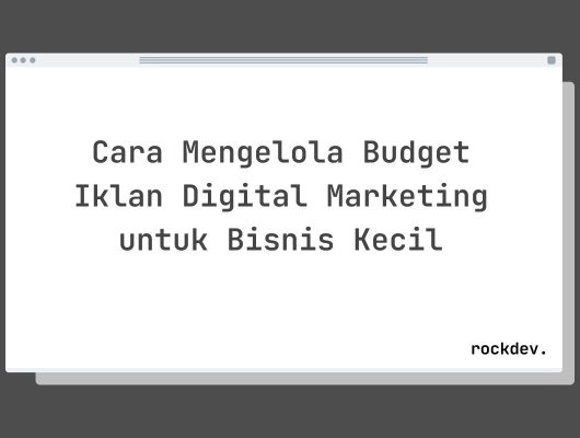 Cara Mengelola Budget Iklan Digital Marketing untuk Bisnis Kecil