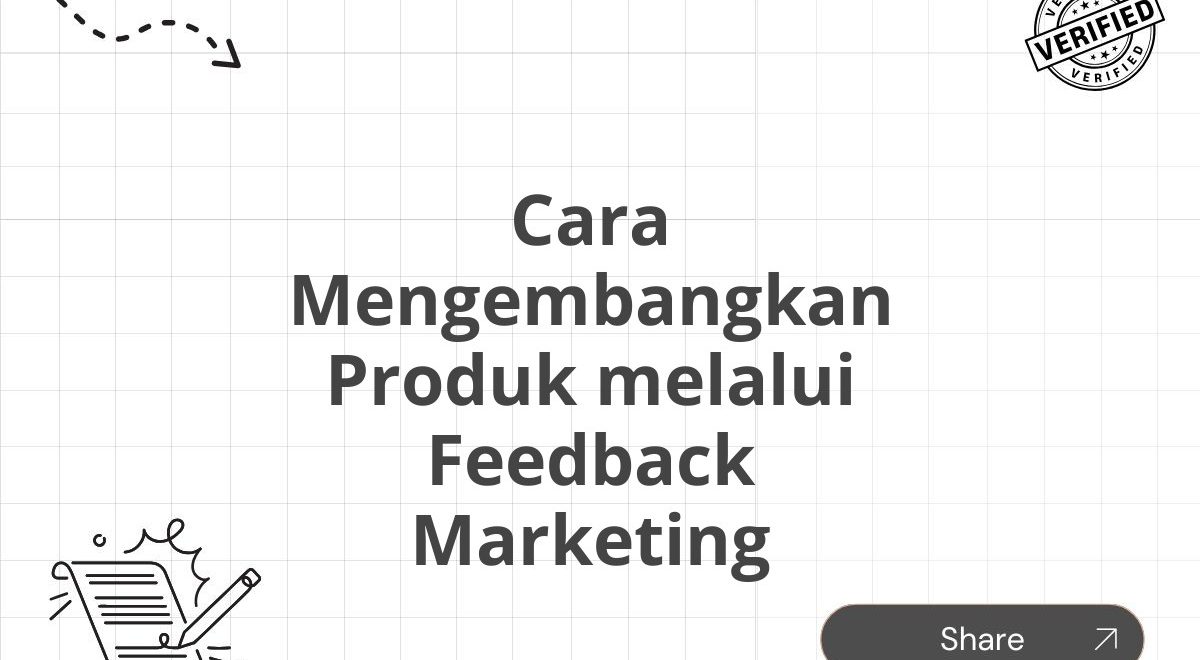 Cara Mengembangkan Produk melalui Feedback Marketing