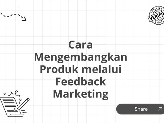 Cara Mengembangkan Produk melalui Feedback Marketing