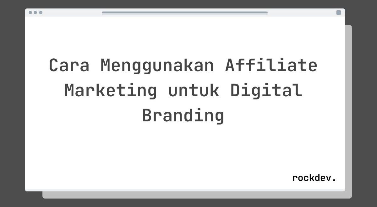 Cara Menggunakan Affiliate Marketing untuk Digital Branding