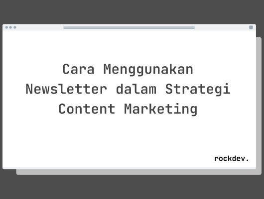 Cara Menggunakan Newsletter dalam Strategi Content Marketing