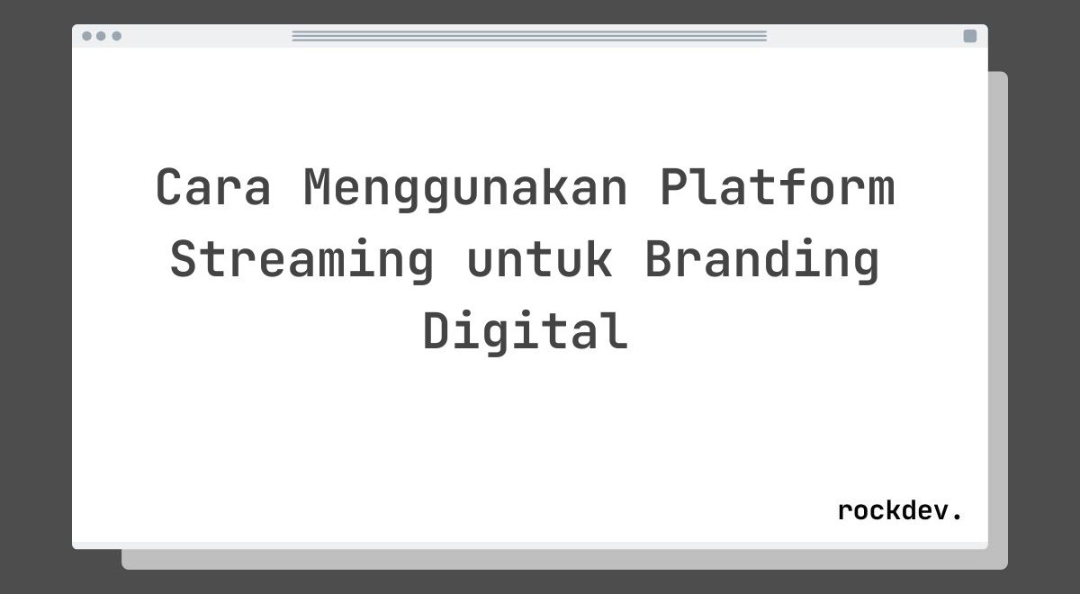 Cara Menggunakan Platform Streaming untuk Branding Digital