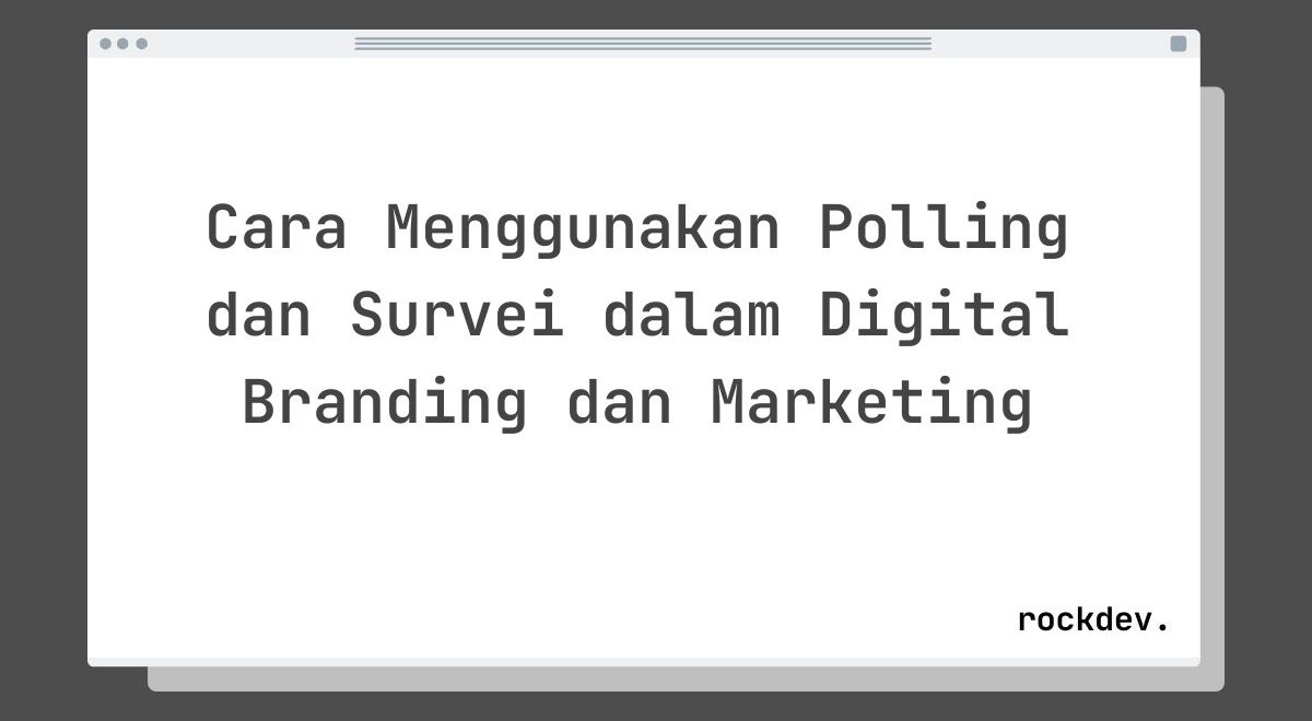 Cara Menggunakan Polling dan Survei dalam Digital Branding dan Marketing