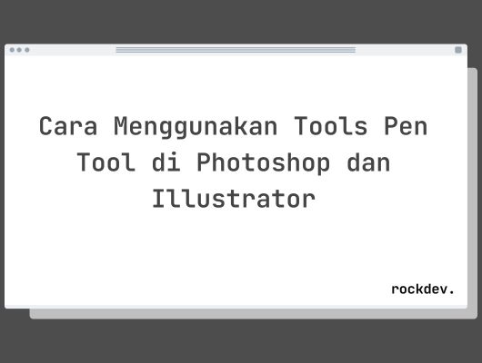 Cara Menggunakan Tools Pen Tool di Photoshop dan Illustrator