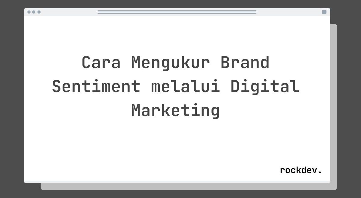Cara Mengukur Brand Sentiment melalui Digital Marketing