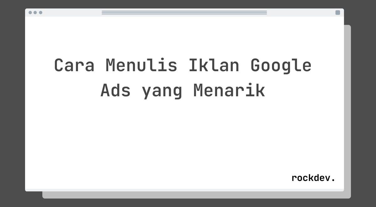 Cara Menulis Iklan Google Ads yang Menarik