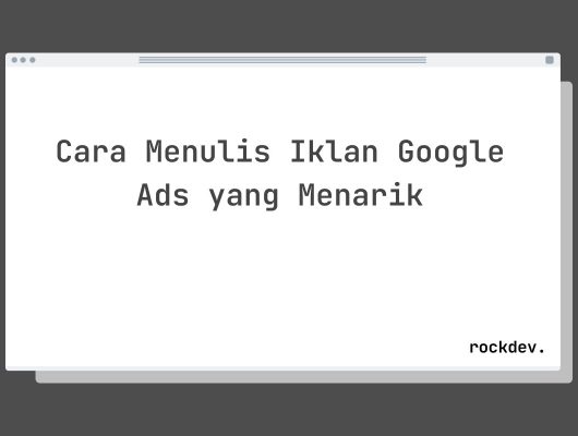 Cara Menulis Iklan Google Ads yang Menarik