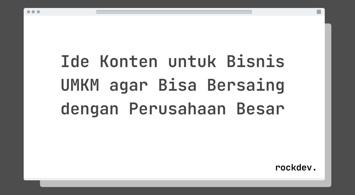 Ide Konten untuk Bisnis UMKM agar Bisa Bersaing dengan Perusahaan Besar