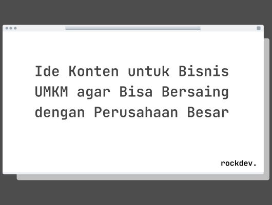 Ide Konten untuk Bisnis UMKM agar Bisa Bersaing dengan Perusahaan Besar
