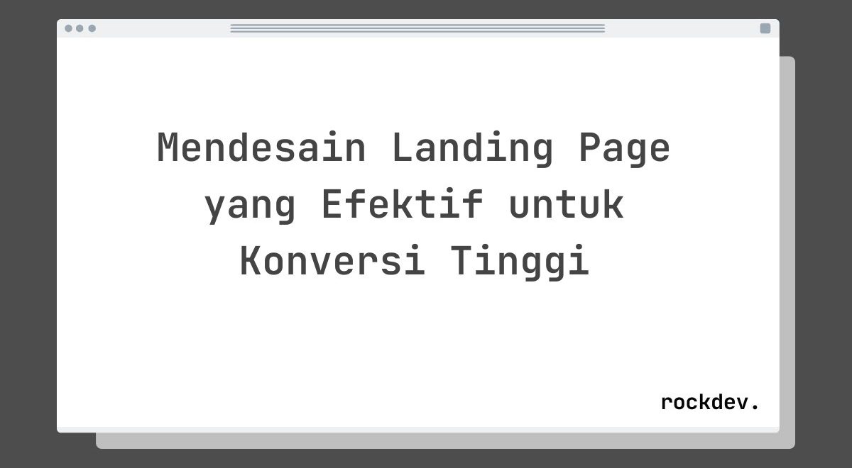 Mendesain Landing Page yang Efektif untuk Konversi Tinggi