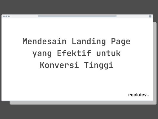Mendesain Landing Page yang Efektif untuk Konversi Tinggi
