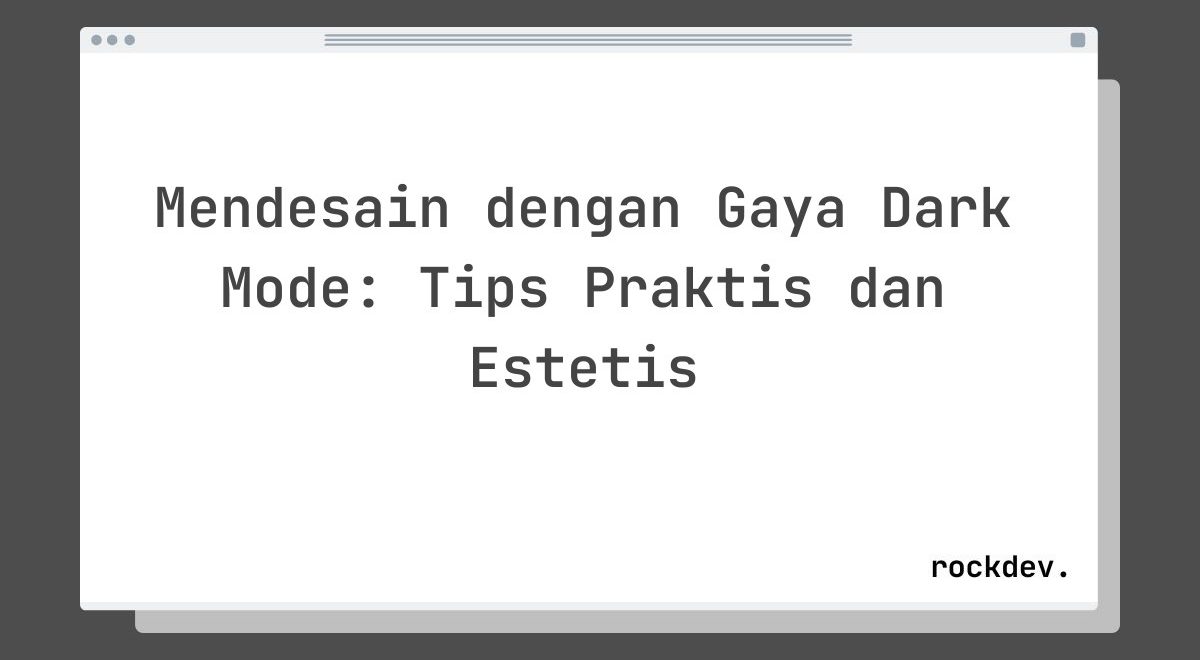 Mendesain dengan Gaya Dark Mode: Tips Praktis dan Estetis