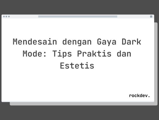 Mendesain dengan Gaya Dark Mode: Tips Praktis dan Estetis
