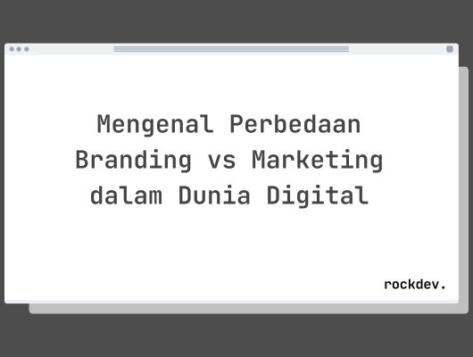 Mengenal Perbedaan Branding vs Marketing dalam Dunia Digital
