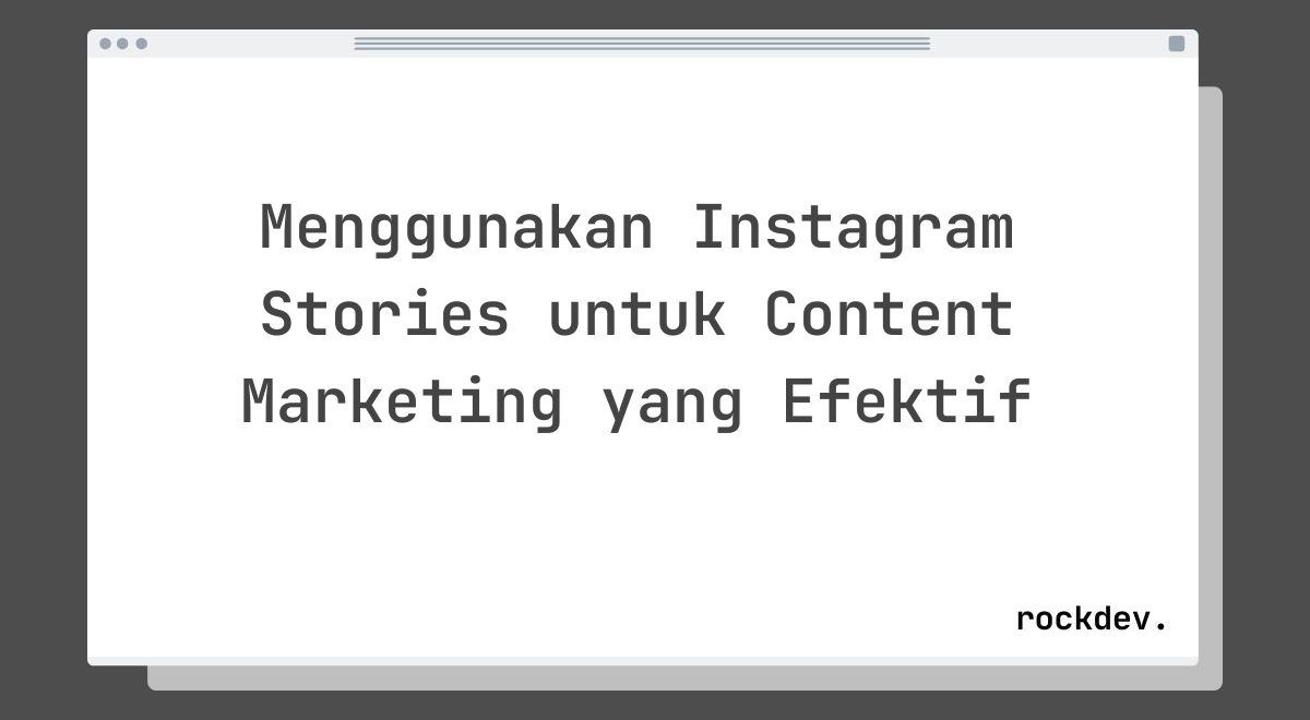 Menggunakan Instagram Stories untuk Content Marketing yang Efektif