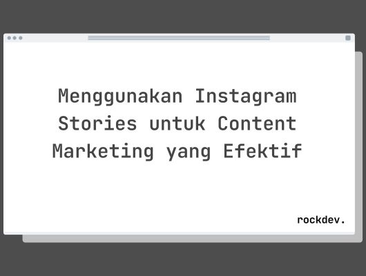 Menggunakan Instagram Stories untuk Content Marketing yang Efektif