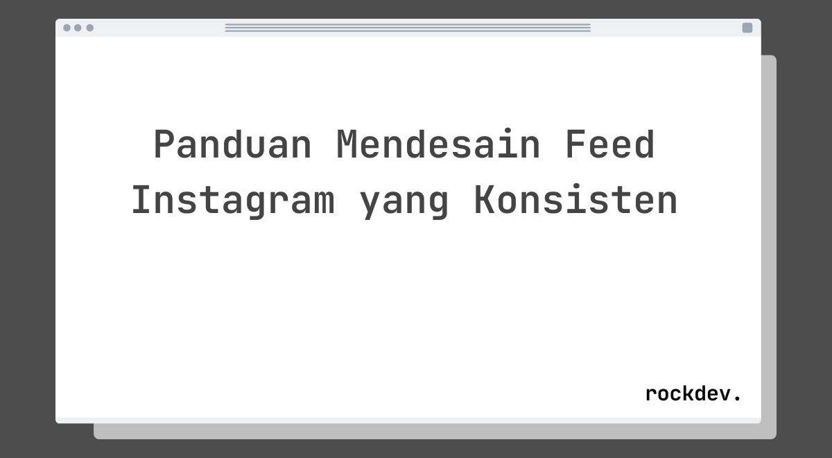 Panduan Mendesain Feed Instagram yang Konsisten