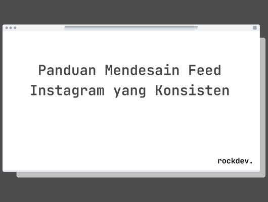 Panduan Mendesain Feed Instagram yang Konsisten