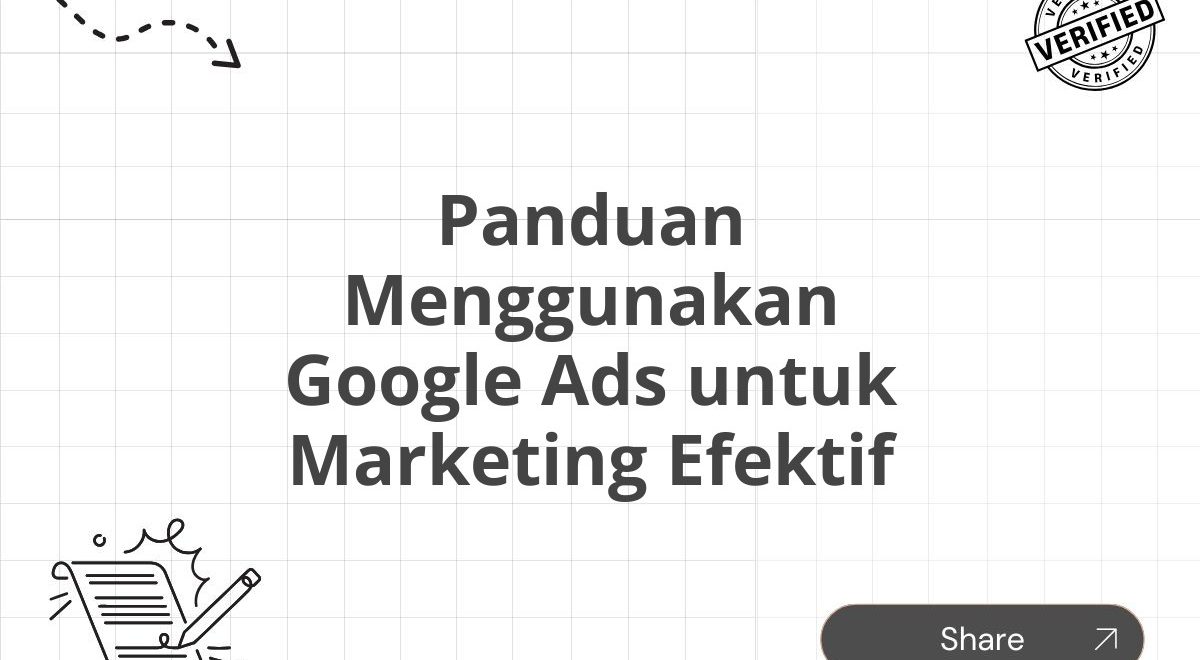 Panduan Menggunakan Google Ads untuk Marketing Efektif