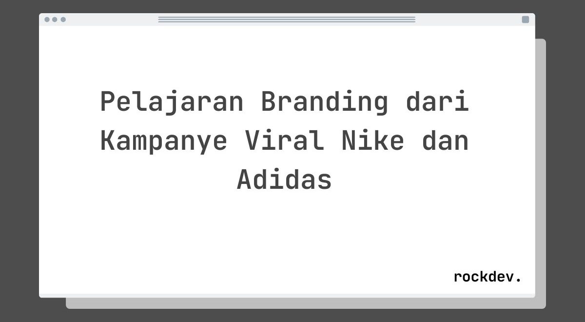 Pelajaran Branding dari Kampanye Viral Nike dan Adidas