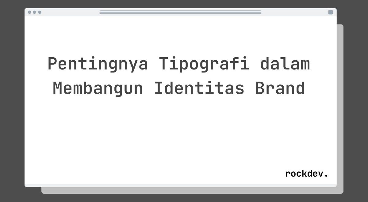 Pentingnya Tipografi dalam Membangun Identitas Brand