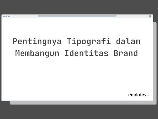 Pentingnya Tipografi dalam Membangun Identitas Brand