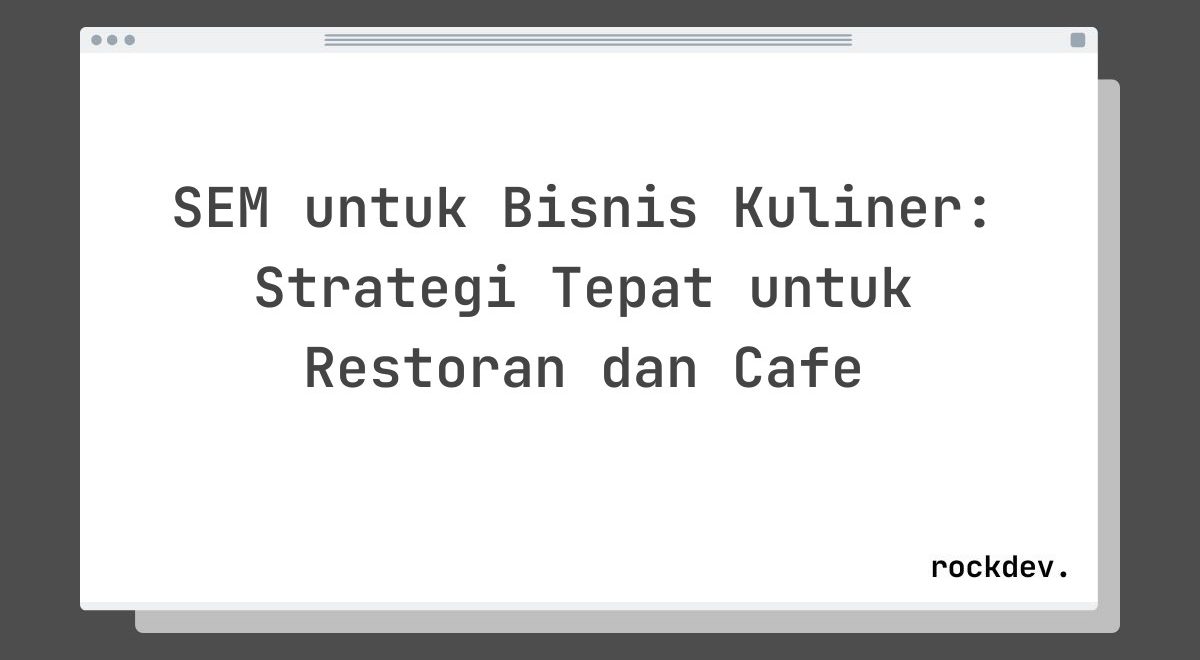 SEM untuk Bisnis Kuliner: Strategi Tepat untuk Restoran dan Cafe