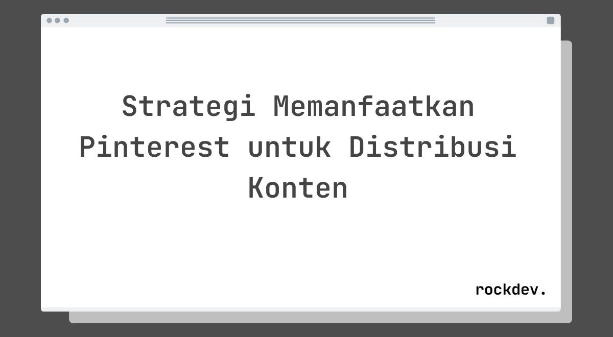 Strategi Memanfaatkan Pinterest untuk Distribusi Konten