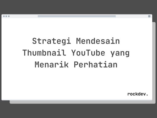 Strategi Mendesain Thumbnail YouTube yang Menarik Perhatian