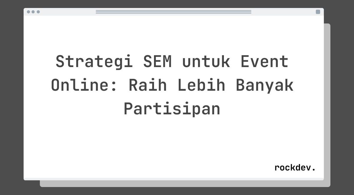 Strategi SEM untuk Event Online: Raih Lebih Banyak Partisipan